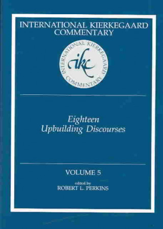 Kniha Ikc 5 Eighteen Upbuilding Discourses: Eighteen Upbuilding Discourses (H654/Mrc) Deceased Soren Kierkegaard