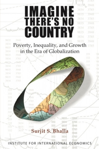 Carte Imagine There`s No Country - Poverty, Inequality, and Growth in the Era of Globalization Surjit S. Bhalla
