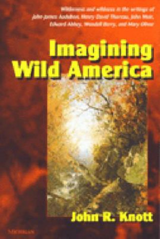 Carte Imagining Wild America John B. Knott