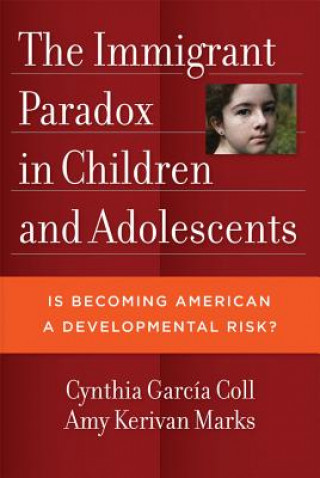 Kniha Immigrant Paradox in Children and Adolescents, The Cynthia Garcia Coll