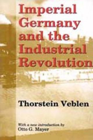 Kniha Imperial Germany and the Industrial Revolution Thorstein Veblen
