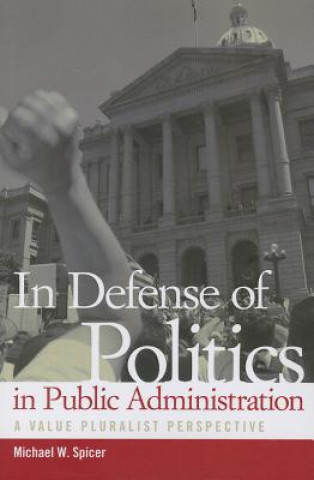 Carte In Defense of Politics in Public Administration Michael W Spicer