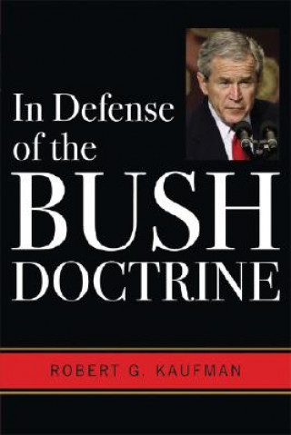 Carte In Defense of the Bush Doctrine Robert G. Kaufman