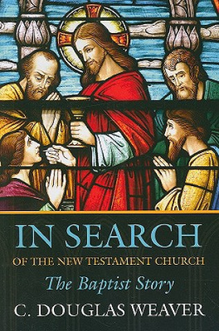 Carte In Search of the New Testament Church C.Douglas Weaver