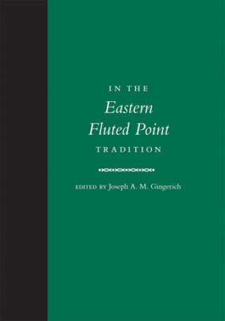 Kniha In the Eastern Fluted Point Tradition Joseph A. M. Gingerich