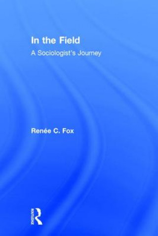 Book In the Field Annenberg Professor of the Social Sciences Renee C (University of Pennsylvania) Fox