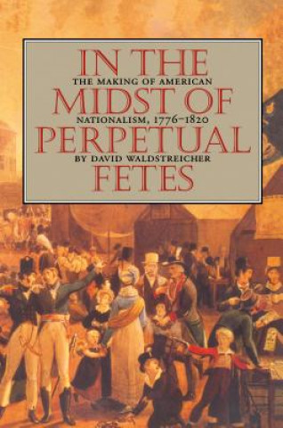 Βιβλίο In the Midst of Perpetual Fetes David Waldstreicher