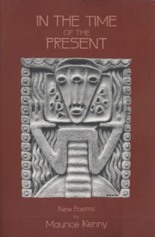 Carte In the Time of the Present Maurice Kenny