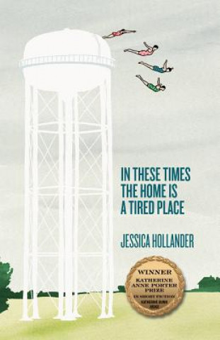 Книга In These Times the Home Is a Tired Place Jessica Hollander