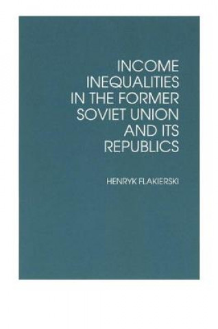 Книга Income Inequalities in the Former Soviet Union and Its Republics Henryk Flakierski