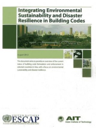 Könyv Incorporating Environmental Sustainability and Disaster Resilience in Building Codes United Nations