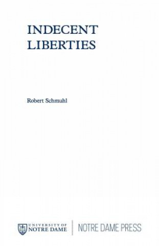 Könyv Indecent Liberties Robert Schmuhl