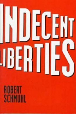 Knjiga Indecent Liberties Robert Schmuhl