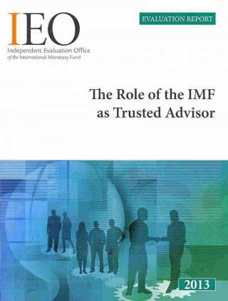 Kniha role of IMF as trusted advisor International Monetary Fund: Independent Evaluation Office