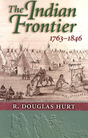 Kniha Indian Frontier 1763-1846 R. Douglas Hurt