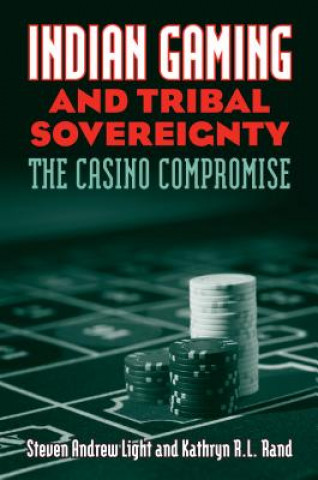 Книга Indian Gaming and Tribal Sovereignty Kathryn R. L. Rand