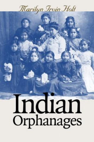 Könyv Indian Orphanages Marilyn Irvin Holt