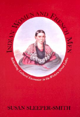 Książka Indian Women and French Men Susan Sleeper-Smith