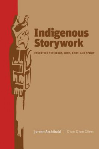 Kniha Indigenous Storywork Jo-Ann Archibald