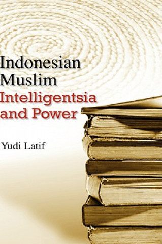 Könyv Indonesian Muslim Intelligentsia and Power Yudi Latif