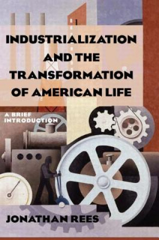 Buch Industrialization and the Transformation of American Life: A Brief Introduction Jonathan Rees