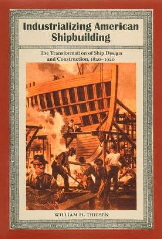 Książka Industrializing American Shipbuilding William H. Thiesen