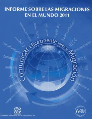 Carte Informe Sobre Las Migraciones en el Mundo 2011: Comunicar Eficazmente Sobre La Migracion United Nations