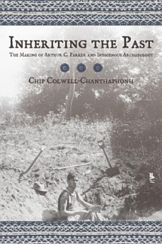 Knjiga Inheriting the Past Chip Colwell-Chanthaphonh
