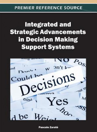 Kniha Integrated and Strategic Advancements in Decision Making Support Systems Pascale Zarate