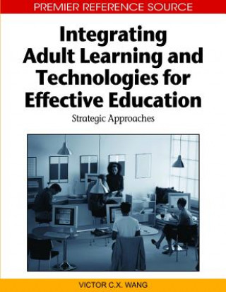 Könyv Integrating Adult Learning and Technologies for Effective Education Victor C.X. Wang