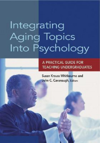 Kniha Integrating Aging Topics into Psychology Susan Krauss Whitbourne