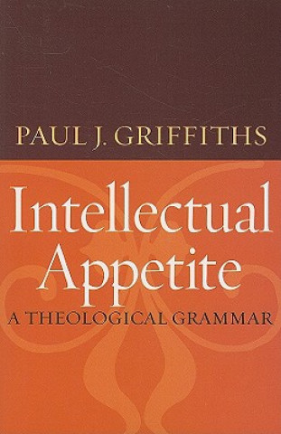 Carte Intellectual Appetite Paul J. Griffiths