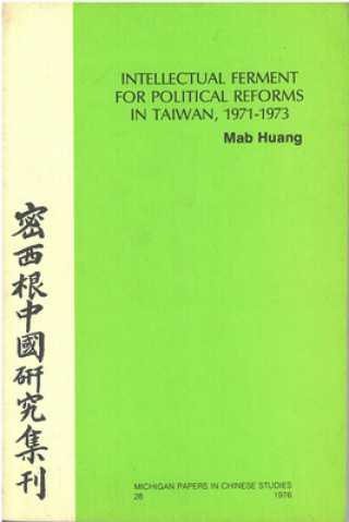 Buch Intellectual Ferment for Political Reform in Taiwan, 1971-1973 Mab Huang