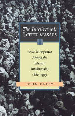 Kniha Intellectuals and the Masses John Carey