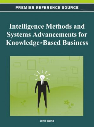 Книга Intelligence Methods and Systems Advancements for Knowledge-Based Business John Wang