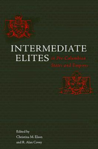 Książka Intermediate Elites in Pre-Columbian States and Empires R. Alan Covey