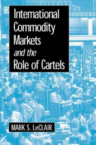 Könyv International Commodity Markets and the Role of Cartels Mark S. LeClair