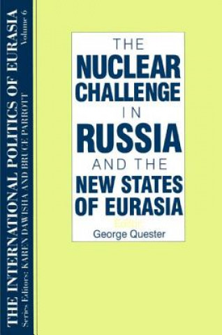 Könyv International Politics of Eurasia: v. 6: The Nuclear Challenge in Russia and the New States of Eurasia George H. Quester