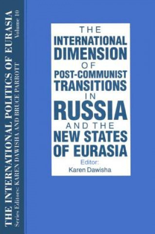 Carte International Politics of Eurasia: v. 10: The International Dimension of Post-communist Transitions in Russia and the New States of Eurasia S. Frederick Starr