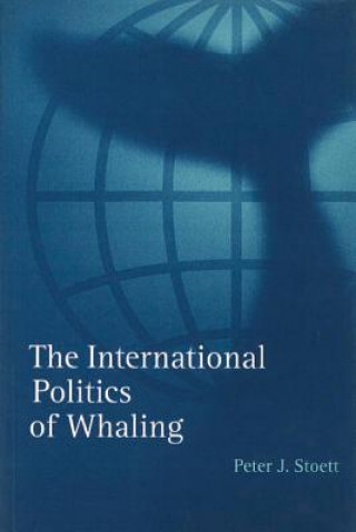 Kniha International Politics of Whaling Peter J. Stoett