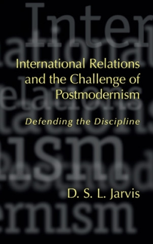 Książka International Relations and the Challenge of Postmodernism D. S. L. Jarvis