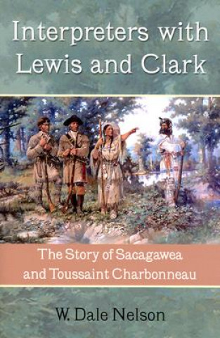 Carte Interpreters with Lewis and Clark W. Dale Nelson