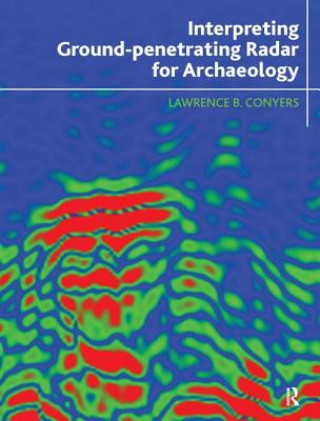 Kniha Interpreting Ground-penetrating Radar for Archaeology Lawrence B. Conyers