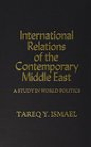 Kniha International Relations of the Contemporary Middle East Tareq Ismael