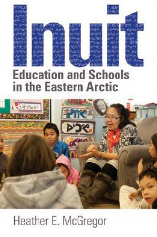 Книга Inuit Education and Schools in the Eastern Arctic Heather E. McGregor