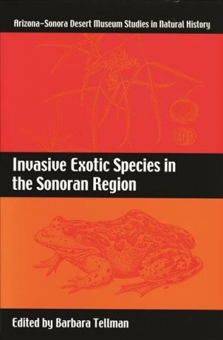 Книга Invasive Exotic Species in the Sonoran Region Barbara Tellman