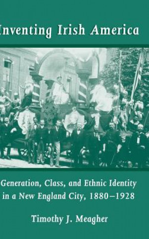 Книга Inventing Irish America Timothy J. Meagher