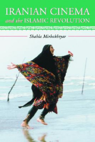 Kniha Iranian Cinema and the Islamic Revolution Shahla Mirbakhtyar