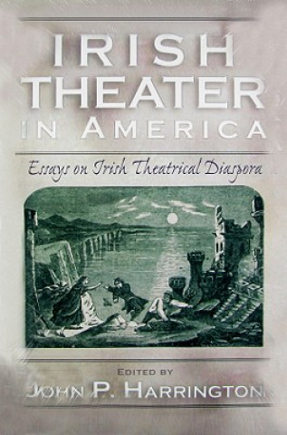 Kniha Irish Theater in America John P. Harrington