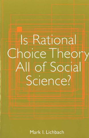 Kniha Is Rational Choice Theory All of Social Science? Mark Irving Lichbach